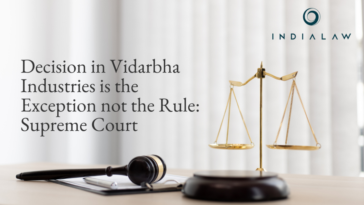 Decision in Vidarbha Industries is the Exception not the Rule Supreme Court