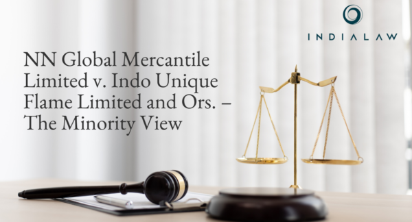 NN Global Mercantile Limited v. Indo Unique Flame Limited and Ors. – The Minority View