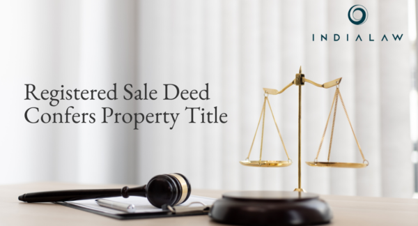 Registered Sale Deed Confers Property Title