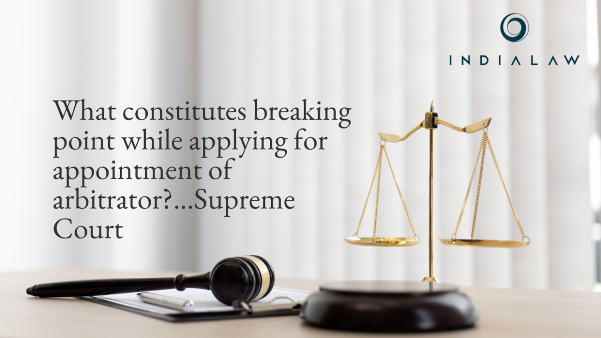 What constitutes breaking point while applying for appointment of arbitration...Supreme Court