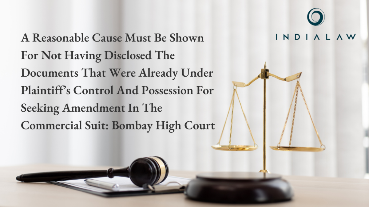 Reasonable Cause Needed to Amend Commercial Suit : Bombay HC
