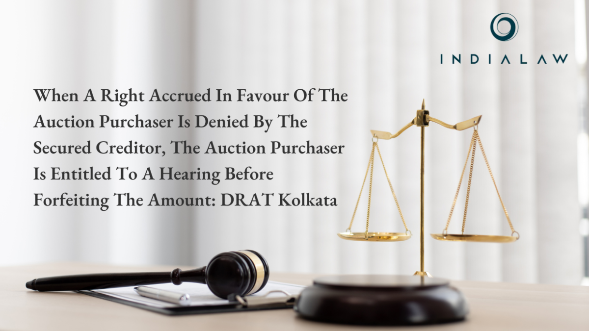 When Right Denied, Auction Buyer's Hearing Allowed: DRAT Kolkata
