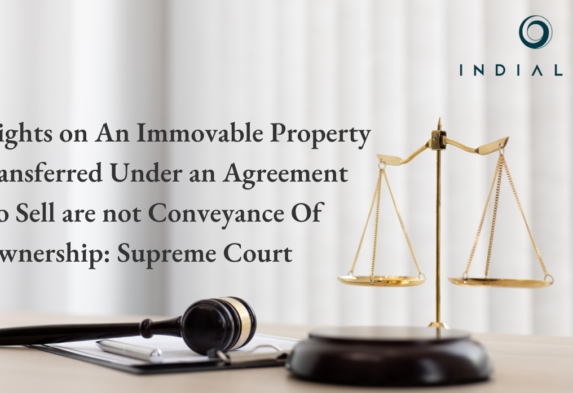 Rights on An Immovable Property transferred Under an Agreement To Sell are not Conveyance Of Ownership: Supreme Court