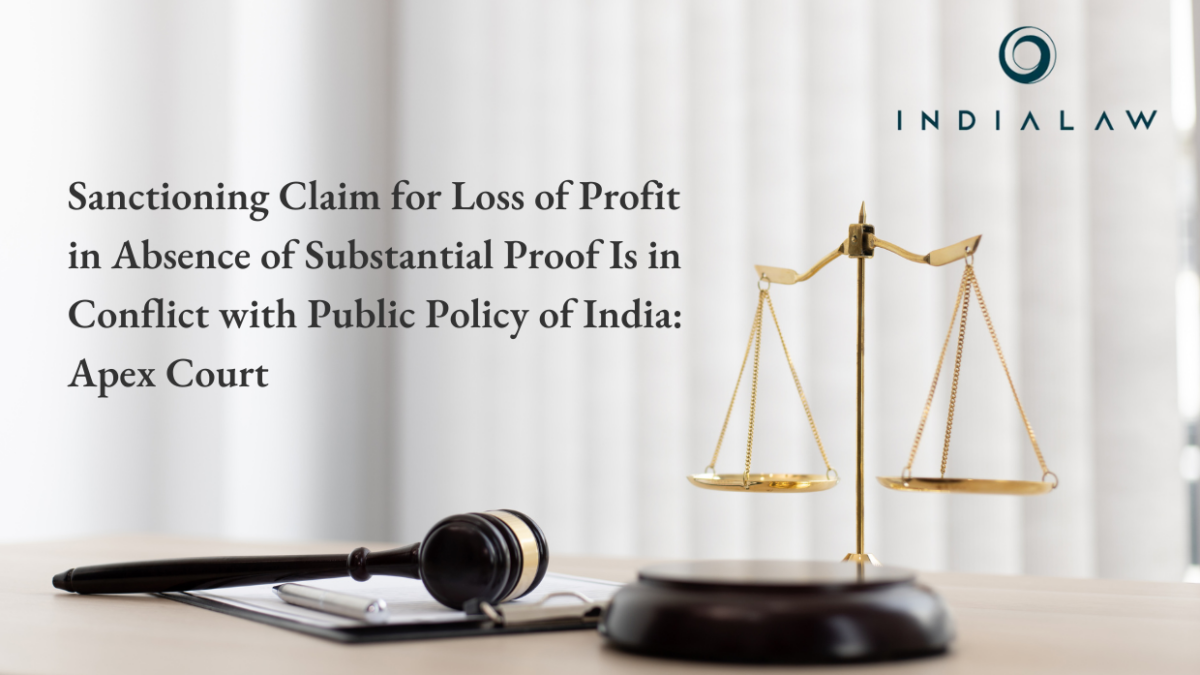 Sanctioning Profit loss Claim Without Proof Conflicts with Indian Policy