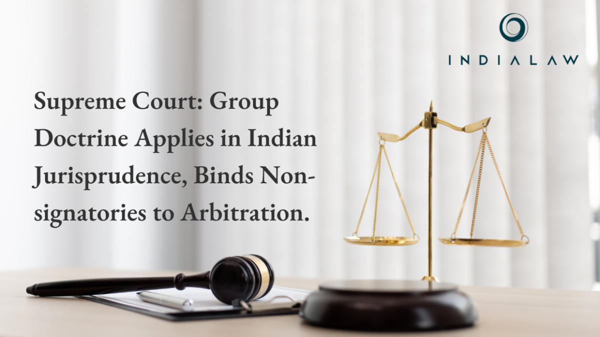 Group of Companies Doctrine Applies to Indian Jurisprudence; Can Also Bind non-signatories to Arbitration Agreement: Supreme Court