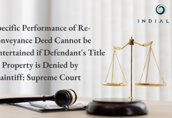 Specific Performance of Re-conveyance Deed Cannot be Entertained if Defendant's Title in Property is Denied by Plaintiff: Supreme Court