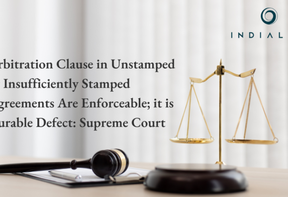 Arbitration Clause in Unstamped or Insufficiently Stamped Agreements Are Enforceable; it is Curable Defect: Supreme Court