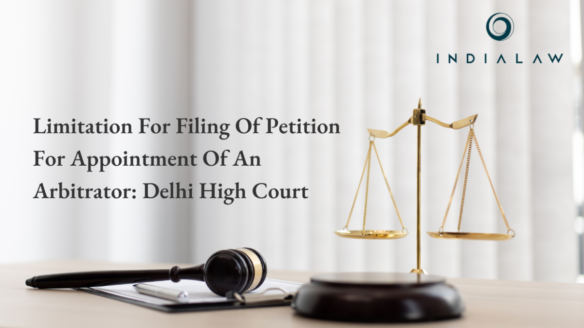 Limitation For Filing Of Petition For Appointment Of An Arbitrator: Delhi High Court