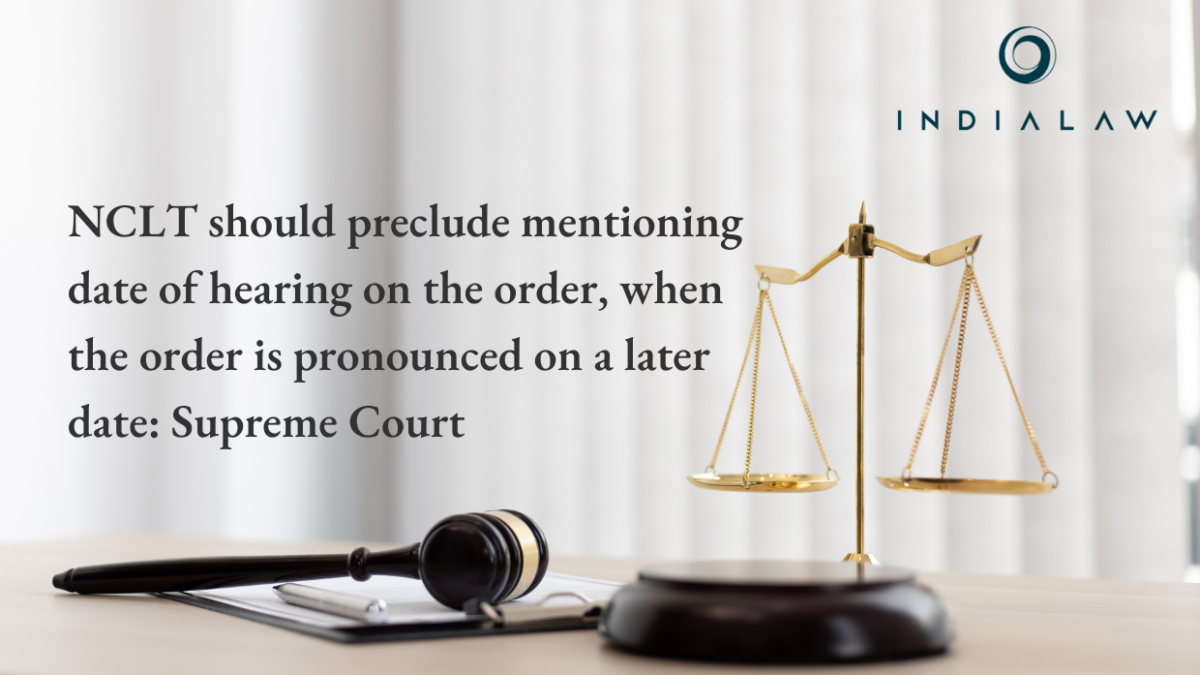 NCLT should preclude mentioning date of hearing on the order, when the order is pronounced on a later date: Supreme Court 