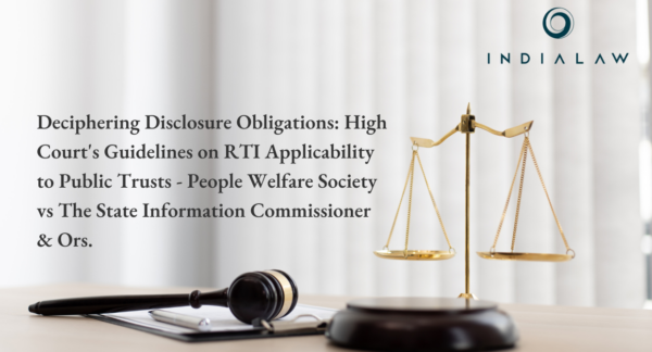 Deciphering Disclosure Obligations: High Court's Guidelines on RTI Applicability to Public Trusts - People Welfare Society vs The State Information Commissioner & Ors.