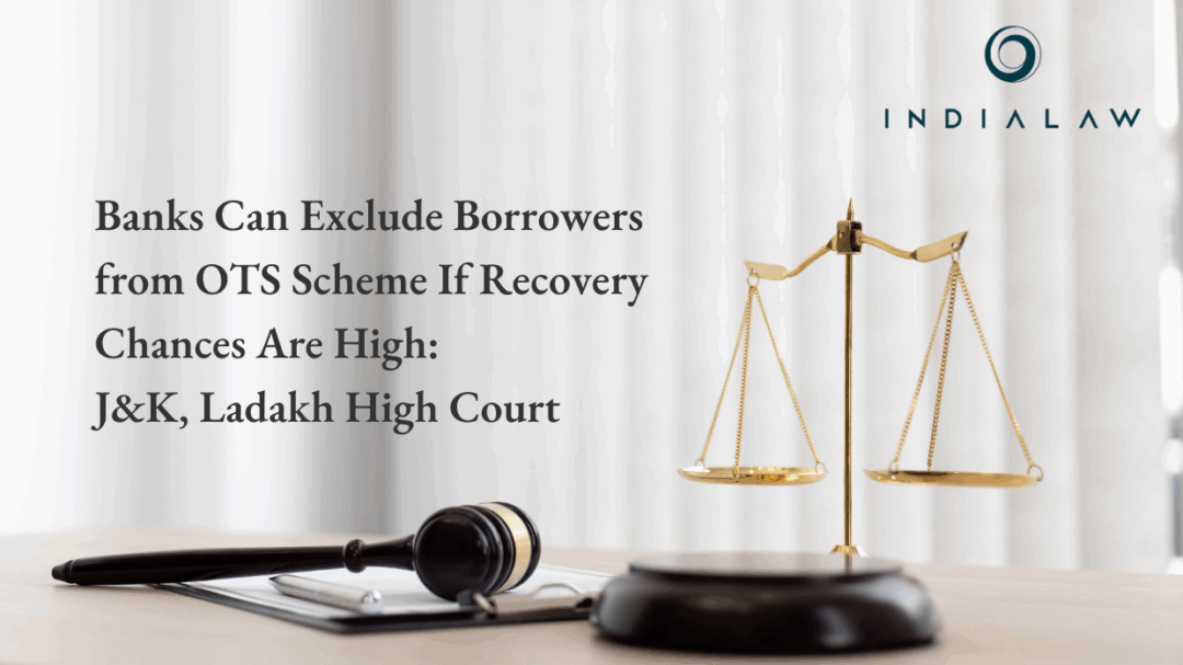 Banks Can Exclude Borrowers from OTS Scheme If Recovery Chances Are High J&K
