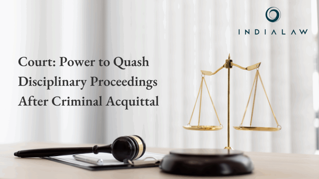 Court Holds Power to Quash Disciplinary Proceedings Based on Same Charges in Criminal Proceeding That Concluded in Acquittal: Supreme Court