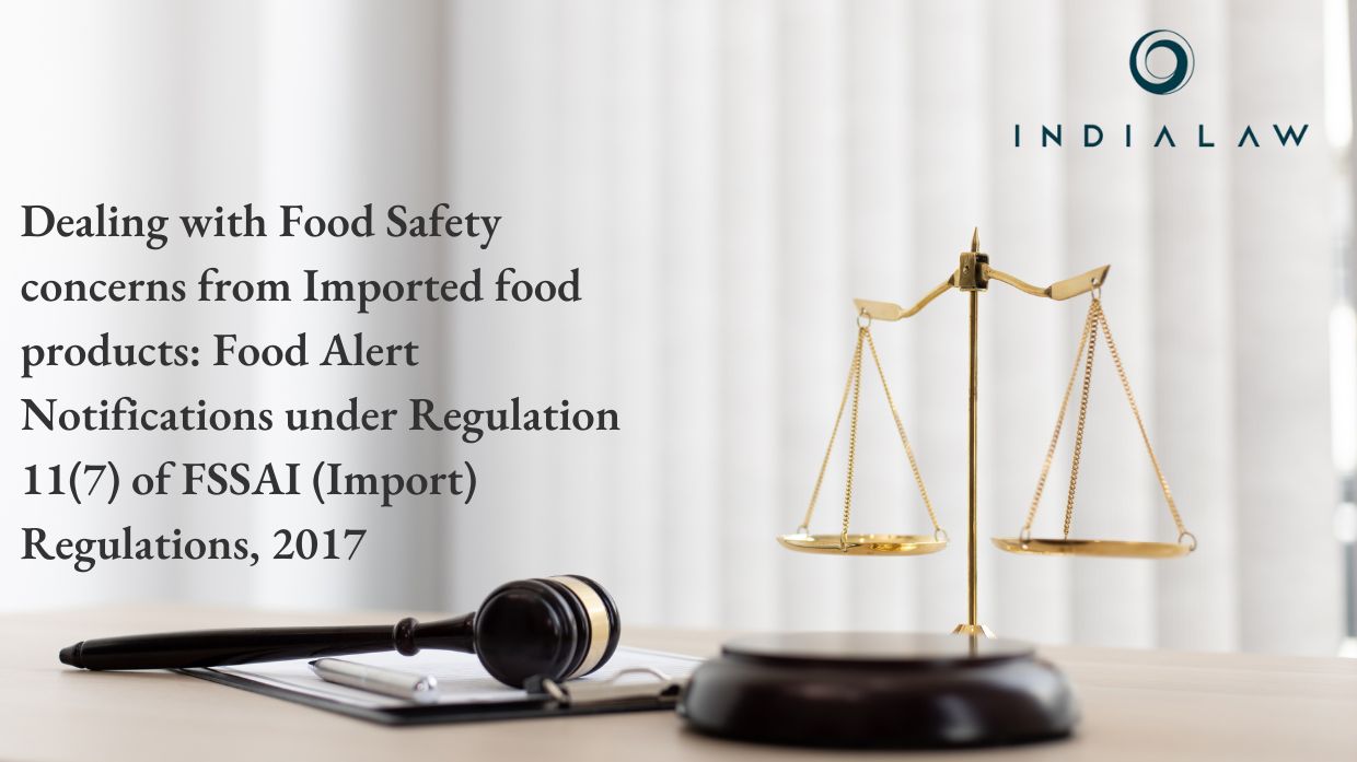 Dealing with Food Safety concerns from Imported food products Food Alert Notifications under Regulation 11(7) of FSSAI (Import) Regulations