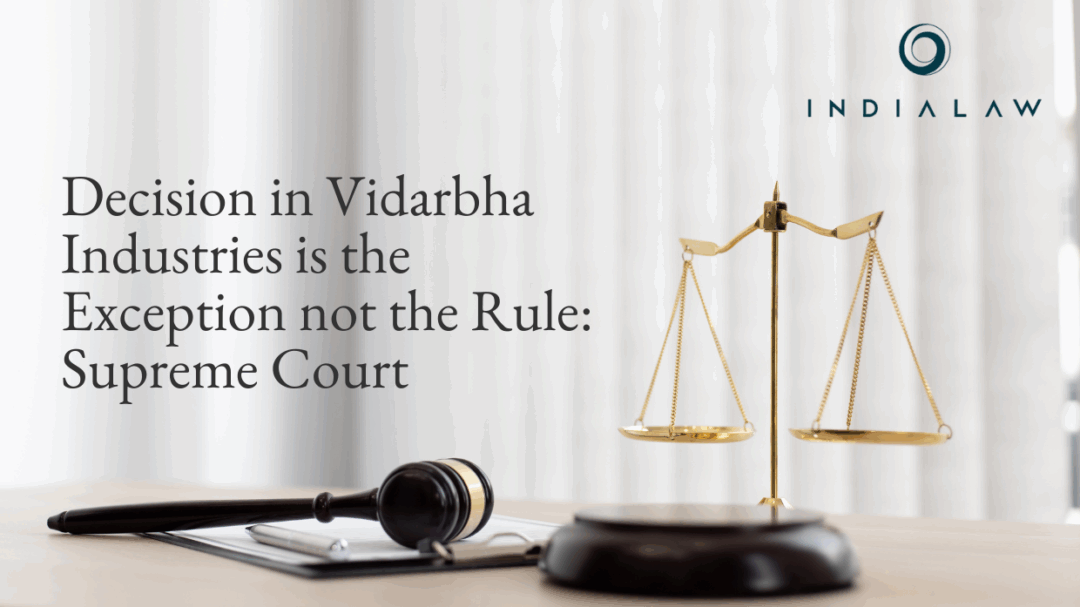 Decision in Vidarbha Industries is the Exception not the Rule Supreme Court