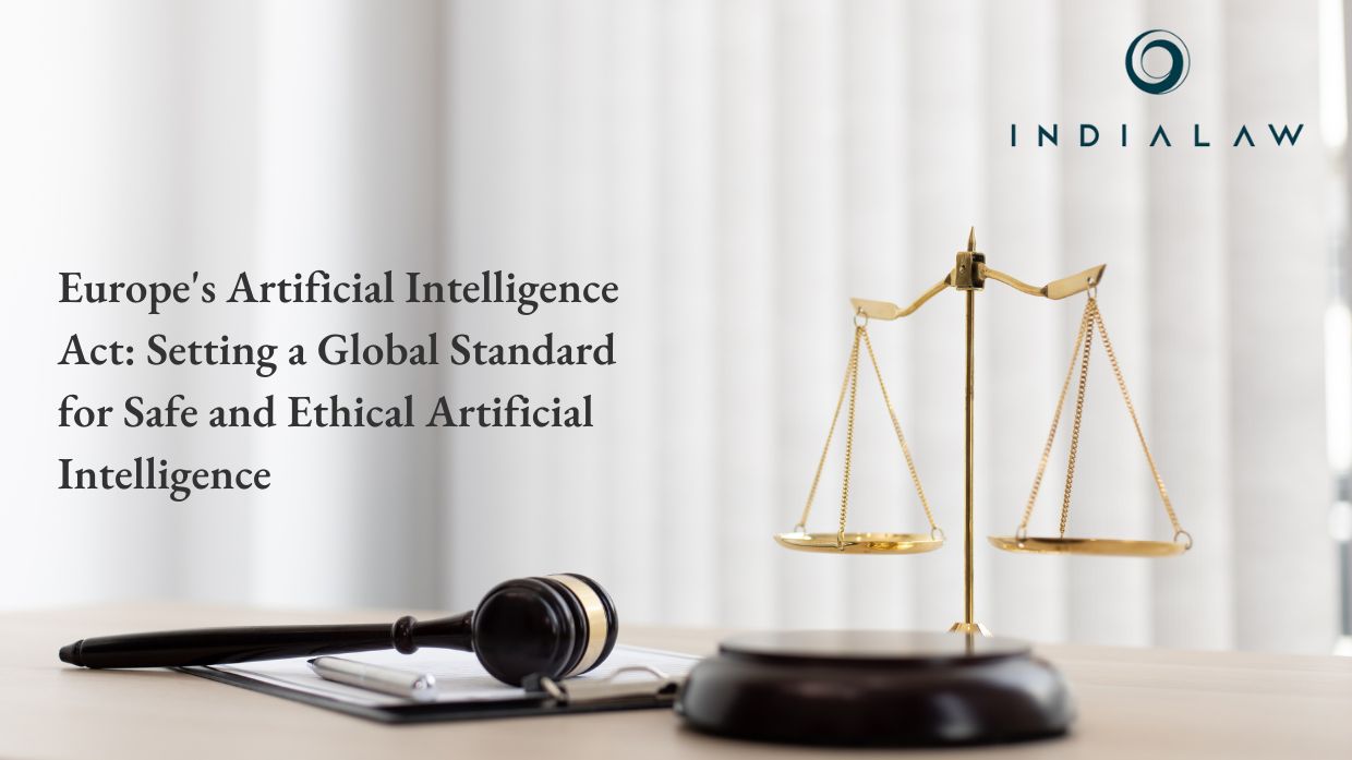 Europe's Artificial Intelligence Act Setting a Global Standard for Safe and Ethical Artificial Intelligence