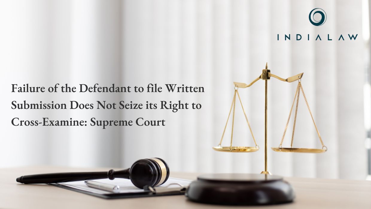 Failure of the Defendant to file Written Submission Does Not Seize its Right to Cross-Examine Supreme Court
