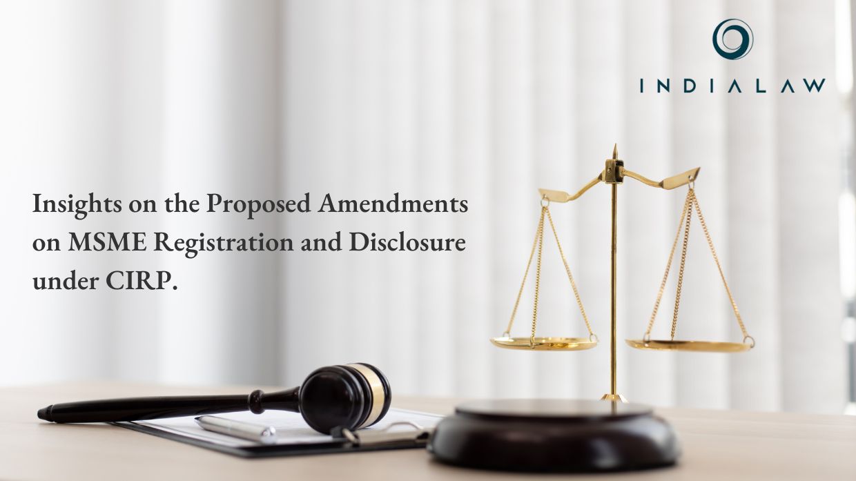 Insights on the Proposed Amendments on MSME Registration and Disclosure under CIRP.
