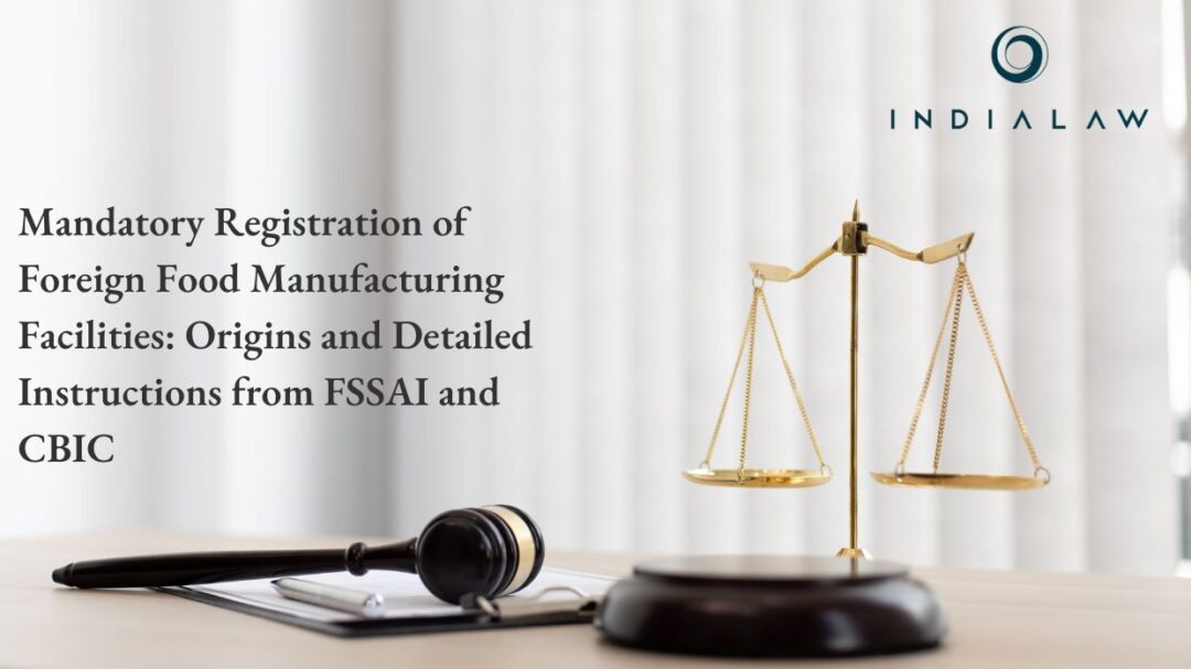 Mandatory Registration of Foreign Food Manufacturing Facilities Origins and Detailed Instructions from FSSAI and CBIC