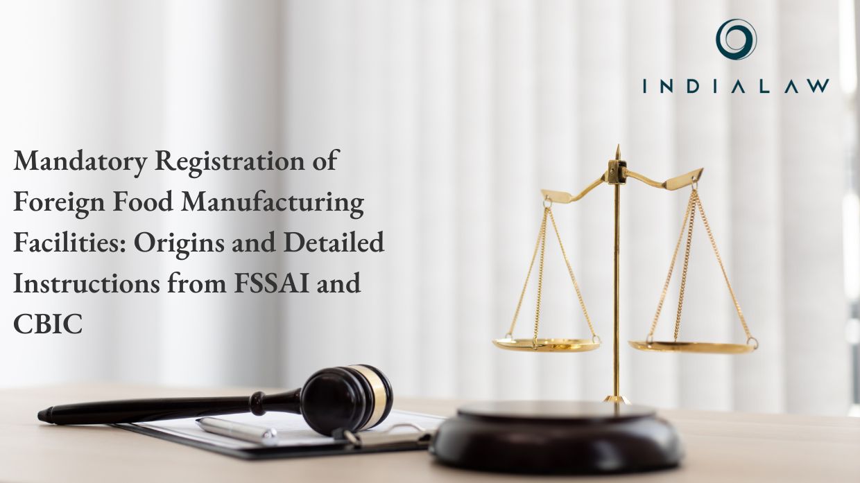 Mandatory Registration of Foreign Food Manufacturing Facilities Origins and Detailed Instructions from FSSAI and CBIC