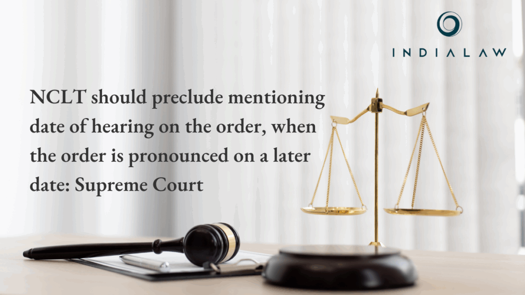 NCLT should preclude mentioning date of hearing on the order