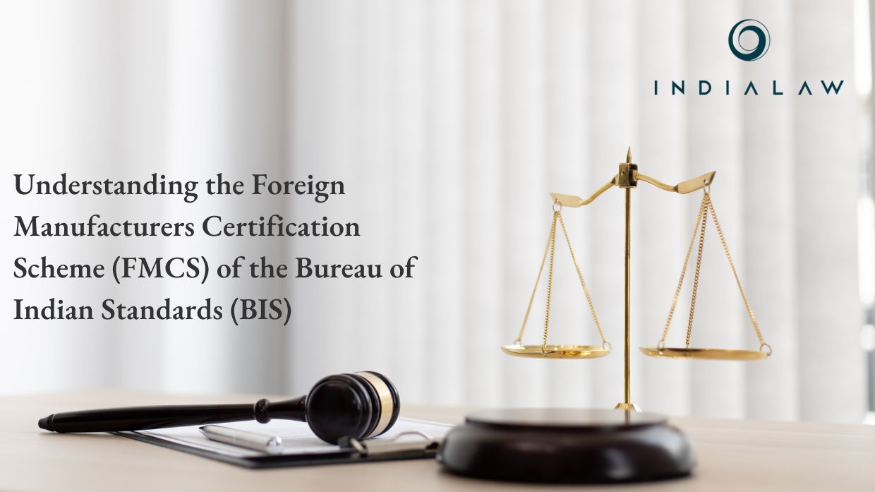 Understanding the Foreign Manufacturers Certification Scheme (FMCS) of the Bureau of Indian Standards (BIS)|Foreign Manufacturers Certification Scheme (FMCS) is a scheme under which BIS licence is granted to a foreign manufacturer in accordance with the BIS Act
