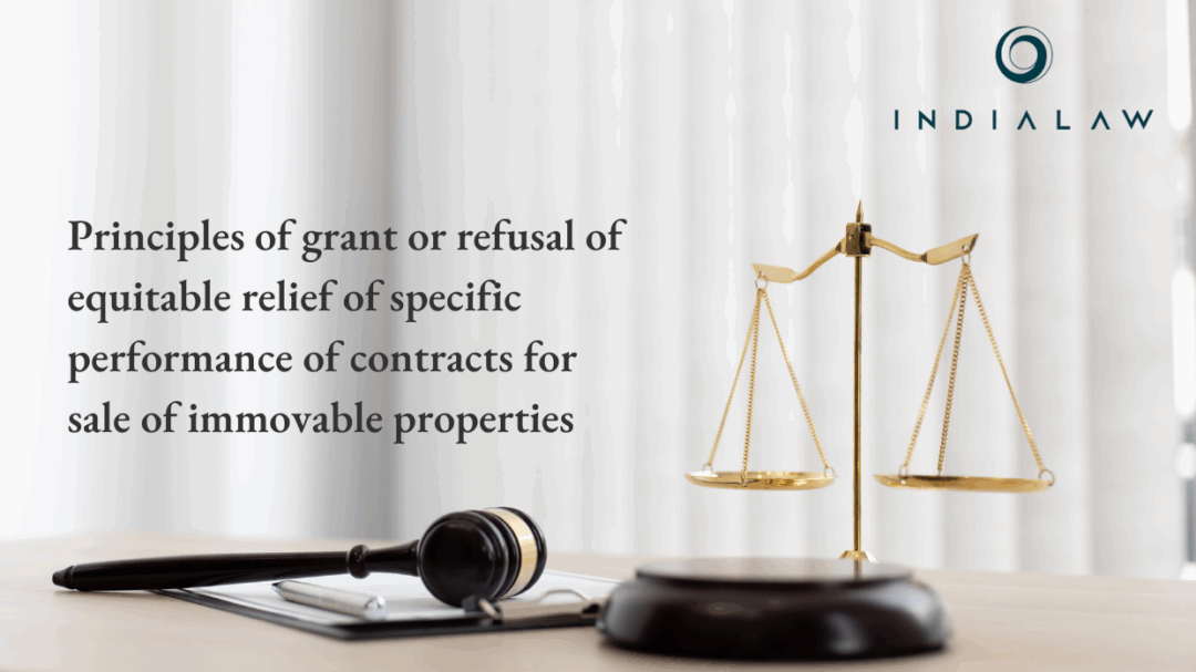 Principles of grant or refusal of equitable relief of specific performance of contracts for sale of immovable properties