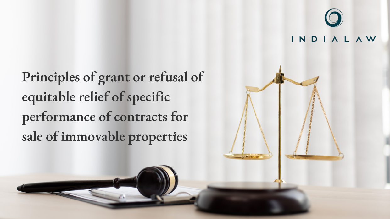 Principles of grant or refusal of equitable relief of specific performance of contracts for sale of immovable properties